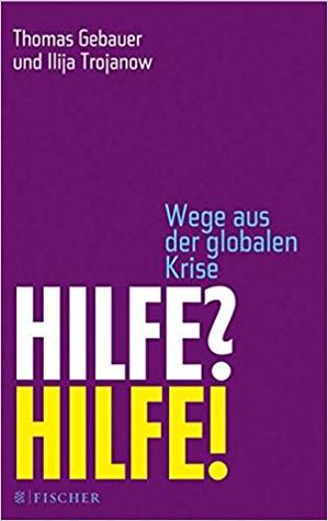 Hilfe? Hilfe!: Wege aus der globalen Krise