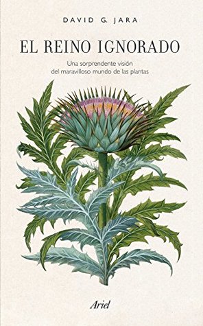 El reino ignorado: Una sorprendente visión del maravilloso mundo de las plantas (Kindle Edition)