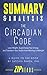 Summary & Analysis of The Circadian Code: Lose Weight, Supercharge Your Energy, and Transform Your Health from Morning to Midnight | A Guide to the Book by Satchin Panda