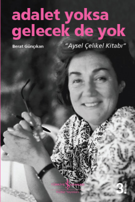 Adalet Yoksa Gelecek De Yok: Aysel Çelikel Kitabı