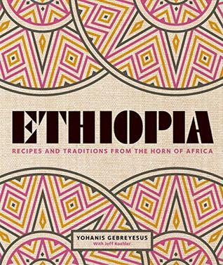 Ethiopia: Recipes and traditions from the horn of Africa (Kindle Edition)
