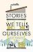 Stories We Tell Ourselves