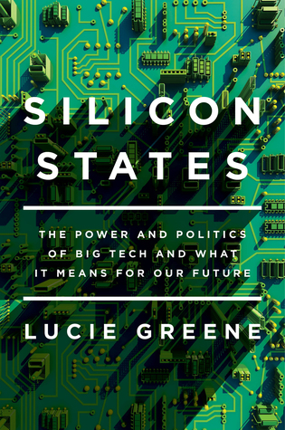 Silicon States: The Power and Politics of Big Tech and What It Means for Our Future (Kindle Edition)