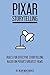 Pixar Storytelling: Rules for Effective Storytelling Based on Pixar's Greatest Films