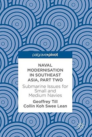 Naval Modernisation in Southeast Asia, Part Two: Submarine Issues for Small and Medium Navies (Hardcover)