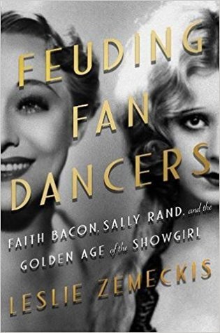 Feuding Fan Dancers: Faith Bacon, Sally Rand, and the Golden Age of the Showgirl (Kindle Edition)