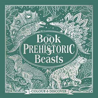 The Book of Prehistoric Beasts: Colour and Discover (Fantastic Beasts to Colour & Discover)