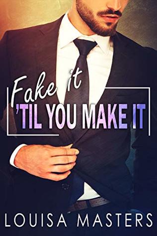 Fake It 'Til You Make It (Kindle Edition)