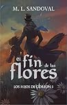 El fin de las flores by M.L. Sandoval