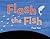 Flash the Fish