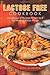 Lactose Free Cookbook: A Collection of Recipes Perfect for if You Have a Lactose Allergy
