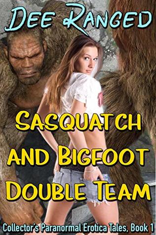 Sasquatch and Bigfoot Double Team (Collector’s Paranormal Erotica Tales Series Book 1)