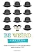 Be Weird: How to Succeed in...