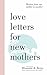 Love Letters For New Mothers: Wisdom from one mother to another