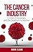 The Cancer Industry: Crimes, Conspiracy and The Death of My Mother (The Real Truth About Cancer)
