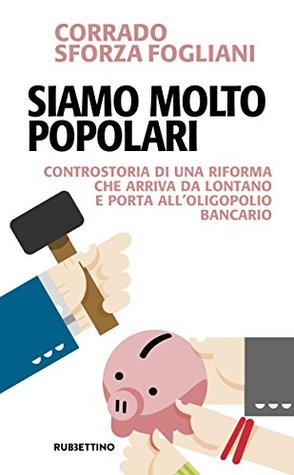 Siamo molto popolari: Controstoria di una riforma che arriva da lontano e porta all'oligopolio bancario (Italian Edition)