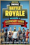 Fortnite: The Legendary Guide to Becoming a Pro in Season 5 of Fortnite Battle Royale