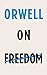 Orwell on Freedom