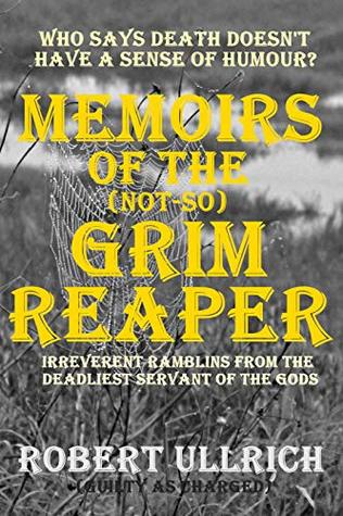 Memoirs of (The-Not-So) Grim Reaper: Who says Death doesn't have a sense of humor!
