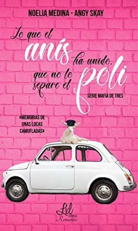 Lo que el anís ha unido, que no lo separe el poli (Mafia de tres, #1)