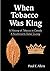 When Tobacco Was King: A Hi...