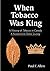 When Tobacco Was King by Paul E. Allen