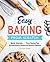 Easy Baking From Scratch: Quick Tutorials Time-Saving Tips Extraordinary Sweet and Savory Classics