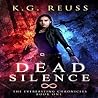 Dead Silence by K.G. Reuss Dead Silence by K.G. Reuss