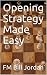 Opening Strategy Made Easy by Fm Bill Jordan