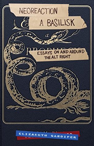 Neoreaction a Basilisk: Essays on and Around the Alt-Right (Kindle Edition)