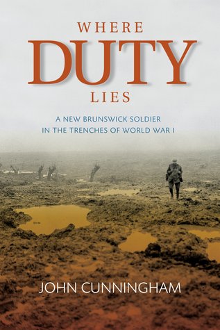 Where Duty Lies: A New Brunswick Soldier In The Trenches of World War I