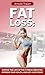 FAT LOSS: Expose the Lies of the Fitness Industry, Improve Your Health, and Get a Sexy Body