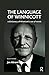 The Language of Winnicott: A Dictionary of Winnicott's Use of Words