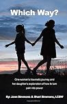 Which Way?: One woman's traumatic journey and her daughter's explanation of how to turn pain into power