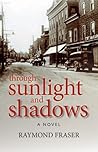 Through Sunlight and Shadows by Raymond Fraser