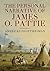 The Personal Narrative of James O. Pattie of Kentucky by James Ohio Pattie The Personal Narrative of James O. Pattie of Kentucky by James Ohio Pattie
