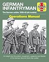German Infantryman Operations Manual: The German soldier 1939-45 (all models) (Haynes Manuals)
