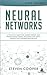 Neural Networks: A Practical Guide for Understanding and Programming Neural Networks and Useful Insights for Inspiring Reinvention