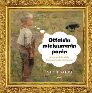 Ottaisin mieluummin ponin ja muita totuuksia Suomen taiteen helmistä (Hardcover)