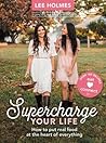 Supercharge Your Life: How to put real food at the heart of everything