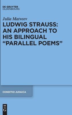 Ludwig Strauss: An Approach to His Bilingual “Parallel Poems” (Conditio Judaica, 93)