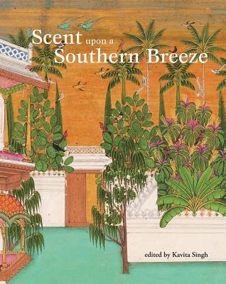 Scent upon a Southern Breeze: Synaesthesia and the Arts of the Deccan (Hardcover)