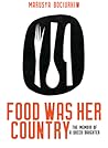 Food Was Her Country: The Memoir of a Queer Daughter Food Was Her Country: The Memoir of a Queer Daughter