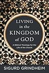 Living in the Kingdom of God: A Biblical Theology for the Life of the Church