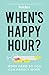 When's Happy Hour?: Work Hard So You Can Hardly Work