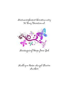 Metamorphosis Christianity 90 Day Devotional: Messages of Hope from God