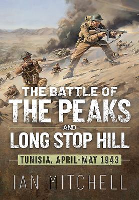 The Battle of the Peaks and Long Stop Hill: Tunisia, April-May 1943 (Hardcover)