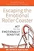 Escaping the Emotional Roller Coaster: ACT for the Emotionally Sensitive