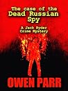 The Case of the Dead Russian Spy by Owen Parr