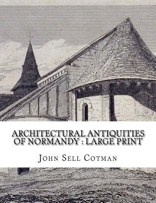 Architectural Antiquities of Normandy: Large Print